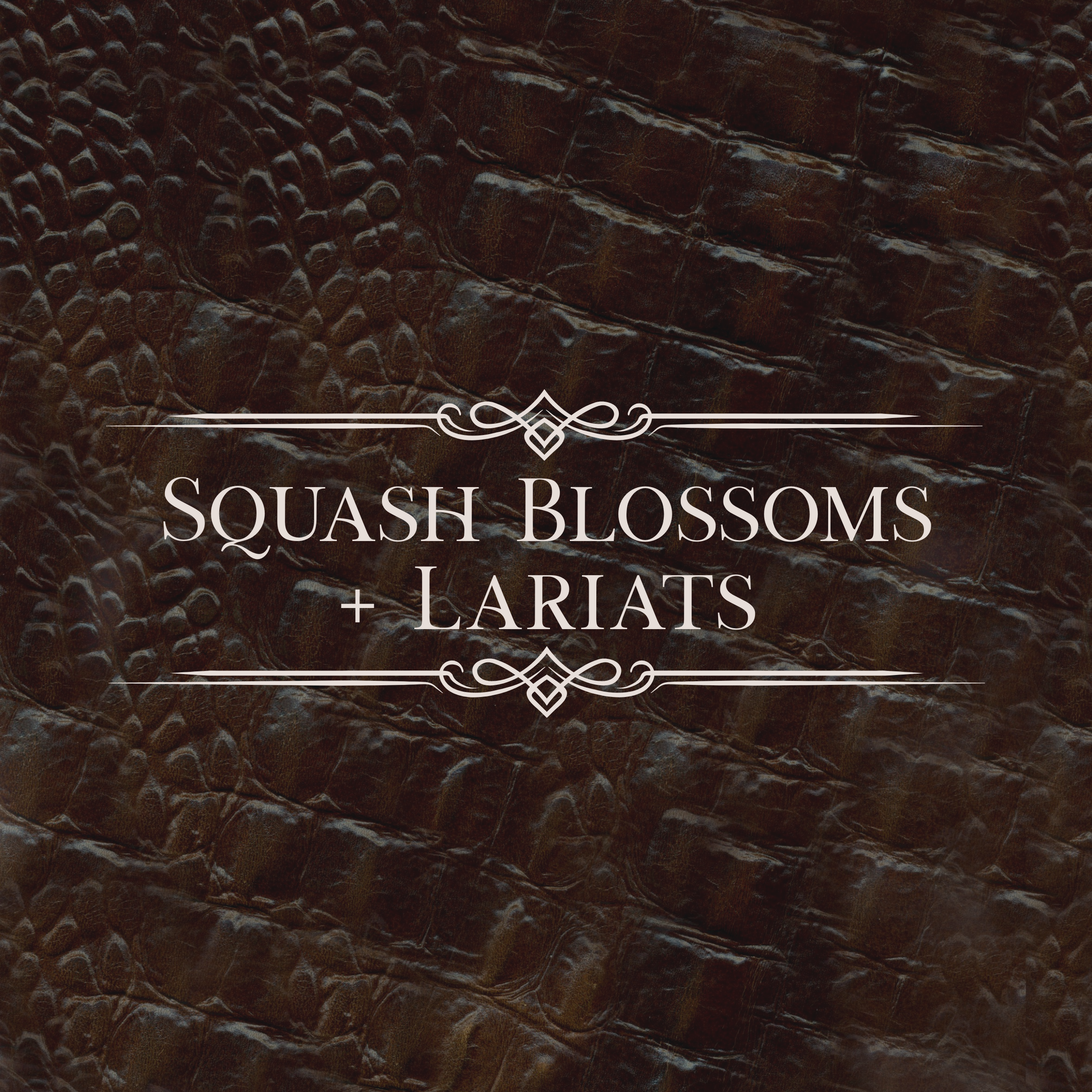 Squash Blossoms & Lariats